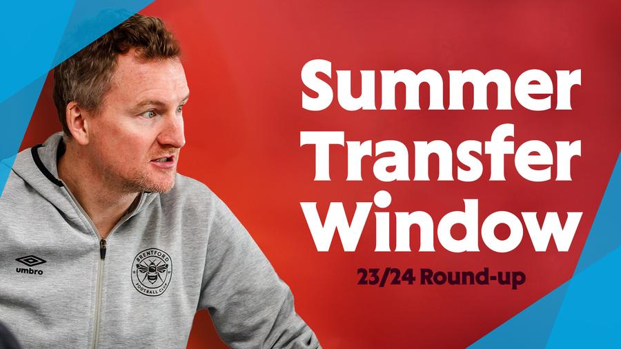 Summer Transfer Window 23/24 Round Up